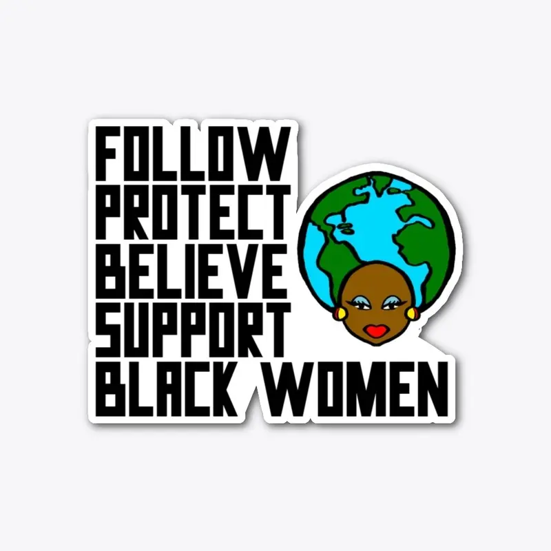 Follow.  Believe. Support. Black Women.