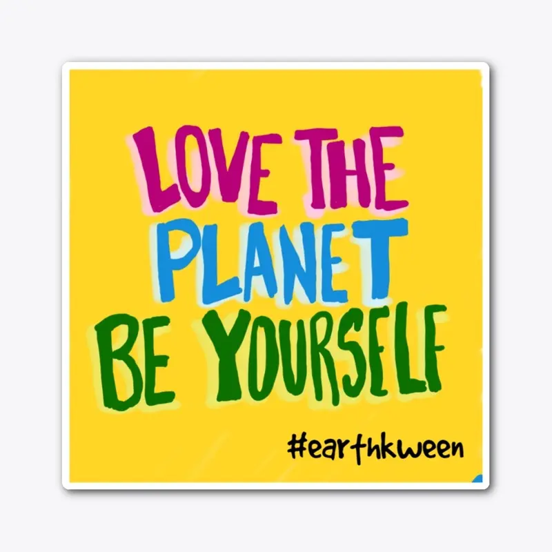 Love The Planet Be Yourself