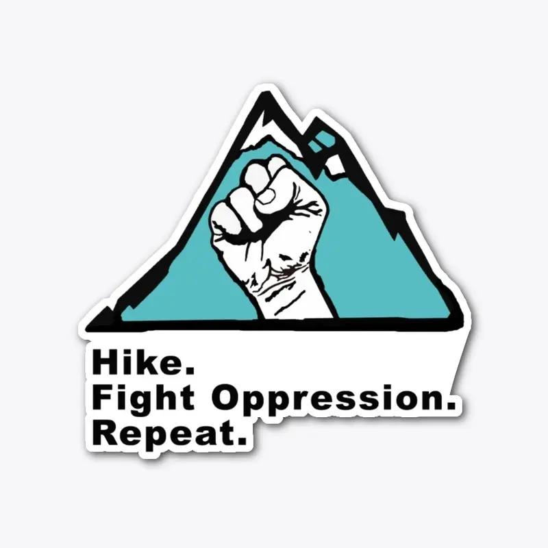 Hike. Fight Oppression. Repeat. too